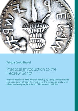 Practical Introduction to the Hebrew Script - Learn to read and write Hebrew quickly by using familiar names and vocabulary already known before the language study, with tables and easy explanations of Hebrew and Yiddish