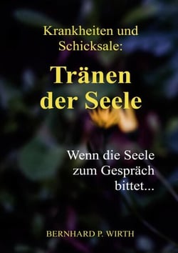 Krankheiten und Schicksale: Tränen der Seele - Wenn die Seele zum Gespräch bittet...