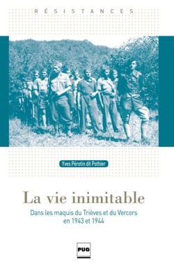 La Vie inimitable - Dans les maquis du Trièves et du Vercors en 1943 et 1944