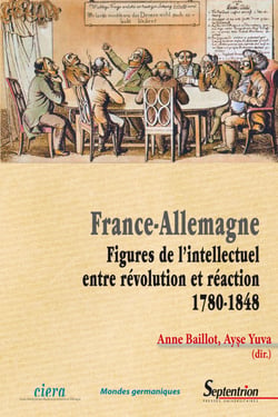 France-Allemagne - Figures de l’intellectuel, entre révolution et réaction (1780-1848)
