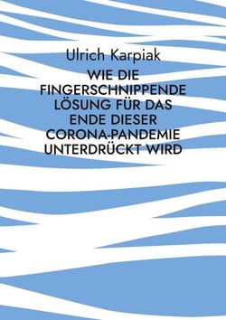 Wie die fingerschnippende Lösung für das Ende dieser Corona-Pandemie unterdrückt wird - Zwangsweise Impfungen und die Verharmlosung der Folgen für Kinder greifen um sich