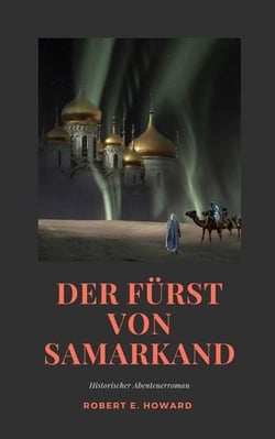 Der Fürst von Samarkand - Historischer Abenteuerroman aus der Zeit der Kreuzritter.