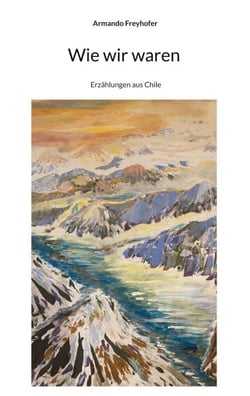 Wie wir waren - Erzählungen aus Chile