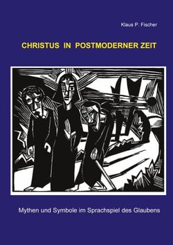 Christus in postmoderner Zeit - Mythen und Symbole im Sprachspiel des Glaubens
