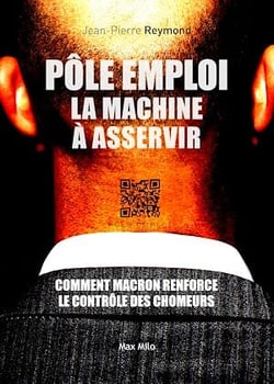 Pôle Emploi : la machine à asservir - Comment Macron renforce le contrôle des chômeurs