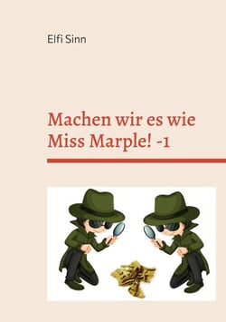 Machen wir es wie Miss Marple! -1 - Cosy-Crime-Geschichten