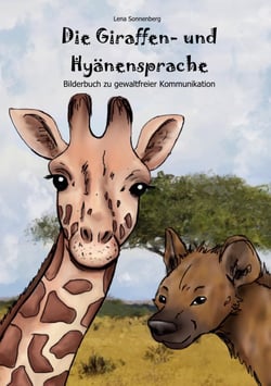 Die Giraffen- und Hyänensprache - Bilderbuch zu gewaltfreier Kommunikation