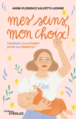 Mes seins, mon choix ! - Pourquoi l'allaitement divise les féministes ?
