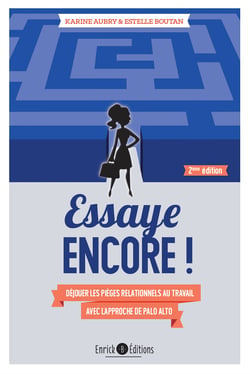 Essaye encore ! (2ème édition) - Déjouer les pièges relationnels au travail avec l'approche de Palo Alto