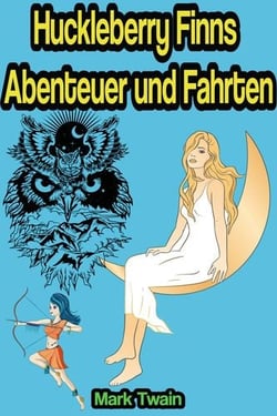 Huckleberry Finns Abenteuer und Fahrten