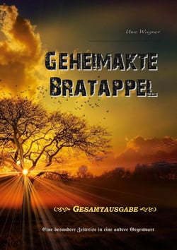 Geheimakte Bratappel - Eine besondere Zeitreise in eine andere Gegenwart