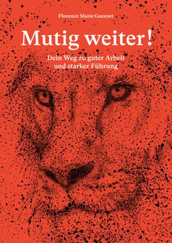 Mutig weiter! - Dein Weg zu guter Arbeit und starker Führung