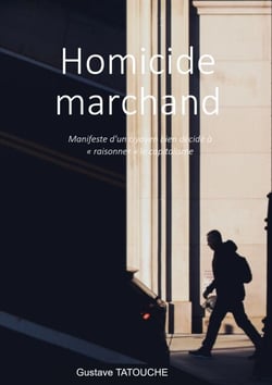 Homicide marchand - Manifeste d'un citoyen bien décidé à raisonner le capitalisme