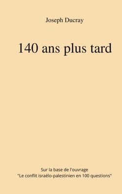 140 ans plus tard - Sur la base de l'ouvrage : 100 Questions sur le conflit israélo-palestinien