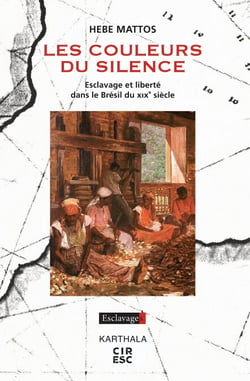 Les Couleurs du silence - Esclavage et liberté dans le Brésil du XIXe siècle