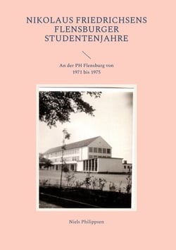 Nikolaus Friedrichsens Flensburger Studentenjahre - An der PH Flensburg von 1971 bis 1975