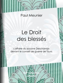 Le Droit des blessés - L'affaire du zouave Deschamps devant le conseil de guerre de Tours
