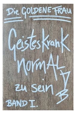 Geisteskrank, NORMAL zu SEIN - Band 1