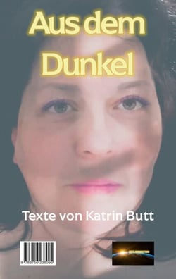 Aus dem Dunkel - Texte von Katrin Butt