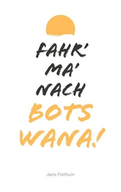Fahr' ma' nach Botswana