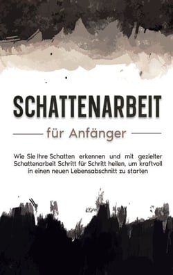 Mit Schattenarbeit aus der Dunkelheit ans Licht - Wie Sie Ihre Abwehr- und Verdrängungsmechanismen umgehen, über Ihren Schatten springen und Ihre innere Balance wiederfinden