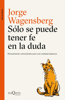 Sólo se puede tener fe en la duda - Pensamiento concentrado para una realidad dispersa