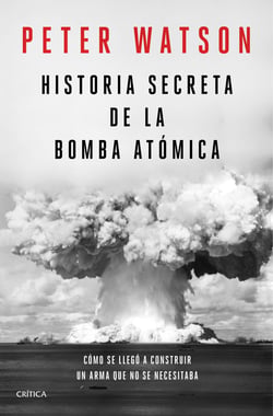 Historia secreta de la bomba atómica - Cómo se llegó a construir un arma que no se necesitaba