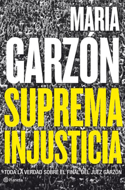 Suprema injusticia - Toda la verdad sobre el final del juez Garzón