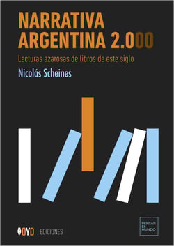 Narrativa Argentina 2.000 - Lecturas azarosas de libros de este siglo