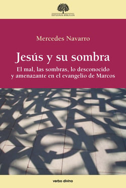 Jesús y su sombra - El mal, las sombras, lo desconocido y amenazante en el evangelio de Marcos