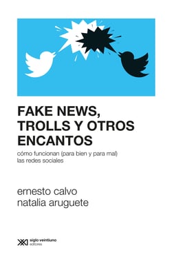 Fake news, trolls y otros encantos - Cómo funcionan (para bien y para mal) las redes sociales