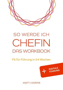 So werde ich CHEFIN: Das Workbook - Fit für Führung in 24 Wochen