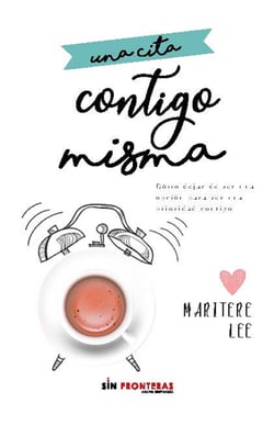 Una cita contigo misma - Cómo dejar de ser una opción para ser una prioridad contigo
