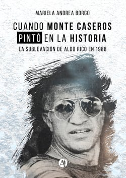 Cuando Monte Caseros pintó en la historia - La sublevación de Aldo Rico en 1988