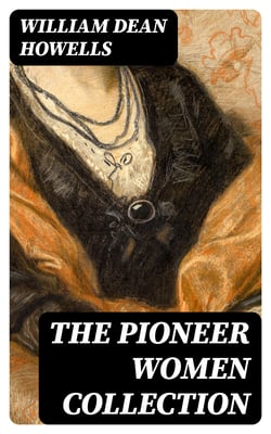 The Pioneer Women Collection - The Coast of Bohemia, Dr. Breen's Practice &amp; Annie Kilburn