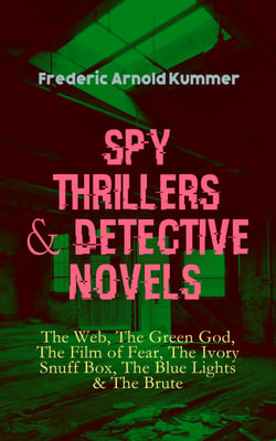 Spy Thrillers &amp; Detective Novels: The Web, The Green God, The Film of Fear, The Ivory Snuff Box, The Blue Lights &amp; The Brute - Espionage Thrillers &amp; International Crime Mysteries
