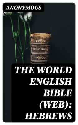 The World English Bible (WEB): Hebrews
