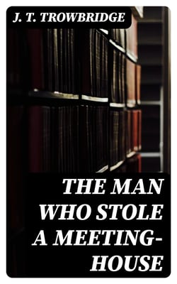 The Man Who Stole A Meeting-House - 1878, From "Coupon Bonds"