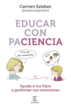 Educar con paciencia - Ayuda a tu hijo a gestionar sus emociones