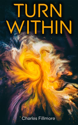 Turn Within - The Twelve Powers of Man, Prosperity, Christian Healing, Jesus Christ Heals, Mysteries of John, Atom-Smashing Power of Mind