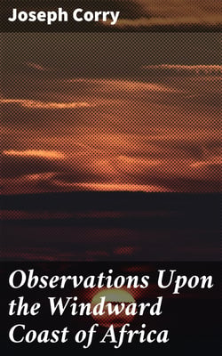 Observations Upon the Windward Coast of Africa