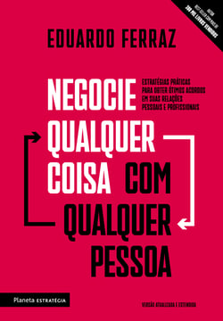 Negocie qualquer coisa com qualquer pessoa - Estratégias práticas para obter ótimos acordos em suas relações pessoais e profissionais