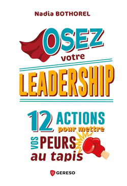 Osez votre leadership - 12 actions pour mettre vos peurs au tapis