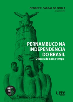 Pernambuco na Independência do Brasil - Olhares do nosso tempo
