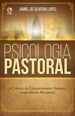 Psicologia Pastoral - A Ciência do Comportamento Humano como Aliada Ministerial
