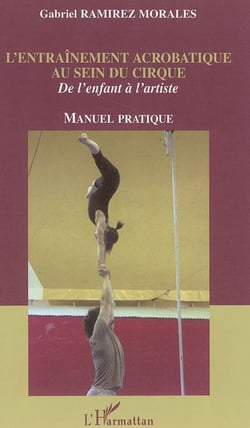 L'entraînement acrobatique au sein du cirque - De l'enfant à l'artiste - Manuel pratique