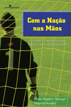 Com a nação nas mãos - A história do treinamento de goleiros no futebol brasileiro