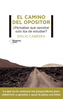 El camino del opositor - ¿Pensabas que opositar solo iba de estudiar?