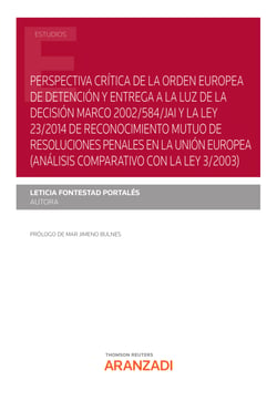 Perspectiva crítica de la orden europea de detención y entrega a la luz de la Decisión Marco 2002/584/JAI y la Ley 23/2014 de Reconocimiento Mutuo de resoluciones penales en la Unión Europea (análisis comparativo con la Ley 3/2003)