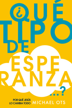 ¿Qué tipo de esperanza...? - Por qué Jesús lo cambia todo